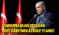 Cumhurbaşkanı Erdoğan, şehit öğretmen Aybüke Yalçın'ı andı