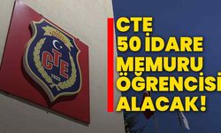 CTE 50 idare memuru öğrencisi alacak!