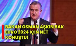 Bakan Osman Aşkın Bak  Euro 2024 için net konuştu!