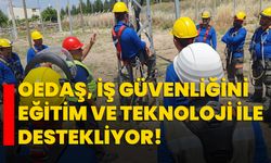 OEDAŞ, iş güvenliğini eğitim ve teknoloji ile destekliyor!