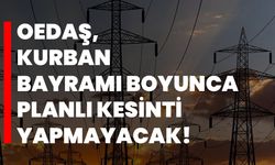 OEDAŞ, Kurban Bayramı boyunca planlı kesinti yapmayacak!