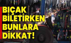 Bıçak biletirken bunlara dikkat!