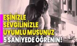 Eşinizle, sevgilinizle uyumlu musunuz 5 saniyede öğrenin!