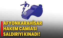 Afyonkarahisar Hakem Camiası saldırıyı kınadı!