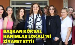 Başkan Köksal hanımlar lokali'ni ziyaret etti!