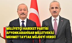 Milliyetçi Hareket Partisi Afyonkarahisar Milletvekili Mehmet Taytak müjdeyi verdi!