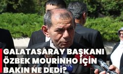 Galatasaray Başkanı Dursun Özbek Mourinho için ne dedi?