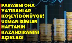 Parasını ona yatıranlar köşeyi dönüyor! Uzman isimler haftanın kazandıranını açıkladı