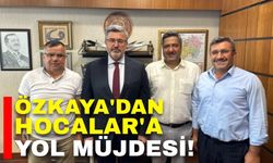 Özkaya'dan Hocalar'a yol müjdesi!