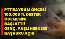 PTT bayram öncesi 100.000 TL destek ödemesini başlattı! Genç, yaşlı herkese başvuru açık