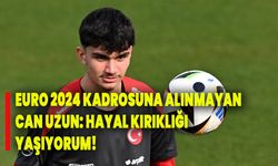 Euro 2024 kadrosuna alınmayan Can Uzun: Hayal kırıklığı yaşıyorum!