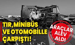 İzmir'de tır, minibüs ve otomobille çarpıştı!