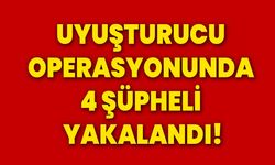 Uyuşturucu operasyonunda 4 şüpheli yakalandı!