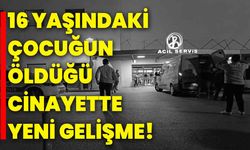 16 yaşındaki çocuğun öldüğü cinayette yeni gelişme!