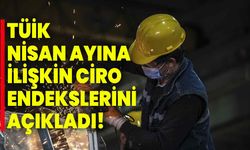 TÜİK, Nisan Ayına İlişkin Ciro Endekslerini Açıkladı!