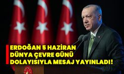 Erdoğan 5 haziran dünya çevre günü dolayısıyla mesaj yayınladı!