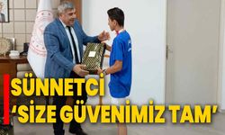 Sünnetci, ‘Size güvenimiz tam’