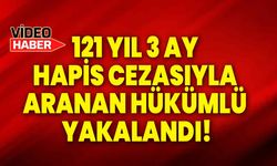 121 yıl 3 ay hapis cezasıyla aranan hükümlü yakalandı!