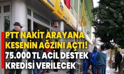 PTT nakit arayana kesenin ağzını açtı! 75.000 TL acil destek kredisi verilecek