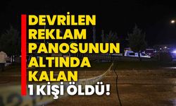 Devrilen reklam panosunun altında kalan 1 kişi öldü!