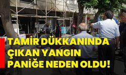 Tamir dükkanında çıkan yangın paniğe neden oldu!