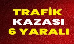 Trafik Kazası: 6 Yaralı