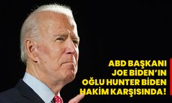 ABD Başkanı Joe Biden’ın Oğlu Hunter Biden Hakim Karşısında!