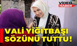 VALİ YİĞİTBAŞI SÖZÜNÜ TUTTU