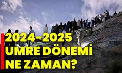 2024-2025 Umre dönemi ne zaman?