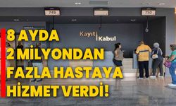 8 Ayda 2 Milyondan Fazla Hastaya Hizmet Verdi