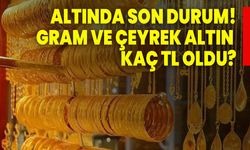 Altında Son Durum: Gram Ve Çeyrek Altın Kaç TL Oldu?