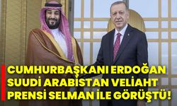 Cumhurbaşkanı Erdoğan, Suudi Arabistan Veliaht Prensi Selman ile görüştü!