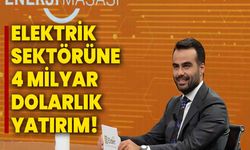 Elektrik Sektörüne 4 Milyar Dolarlık Yatırım!