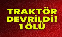 Traktör Devrildi: 1 Ölü