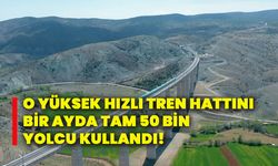 O yüksek hızlı tren hattını bir ayda tam 50 bin yolcu kullandı!