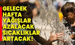 Gelecek hafta yağışlar azalacak, sıcaklıklar artacak!