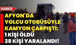 Afyon'da yolcu otobüsüyle kamyon çarpıştı: 1 kişi öldü 38 kişi yaralandı!