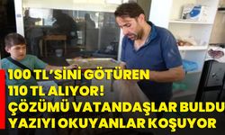 100 TL’sini götüren 110 TL alıyor! Çözümü vatandaşlar buldu: Yazıyı okuyanlar koşuyor