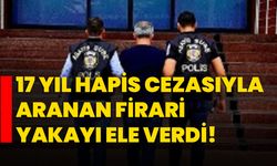 17 yıl hapis cezasıyla aranan firari yakayı ele verdi!