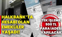 Halkbank’ta hesabı olan emekliler yaşadı! Tek işleme 500 TL para iadesi yapılacak