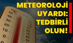 Meteoroloji uyardı: Tedbirli olun!