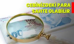 Cebinizdeki Para Sahte Olabilir!