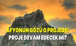 Afyonun Gözü O Projede! Proje Devam Edecek Mi?