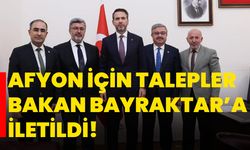 Afyon için talepler Bakan Bayraktar’a iletildi!