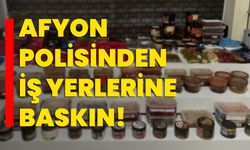 Afyon Polisinden iş yerlerine baskın!