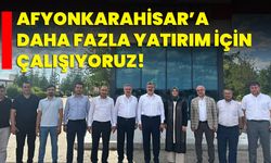 Afyonkarahisar’a daha fazla yatırım için çalışıyoruz!