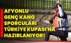 Afyonkarahisarlı genç kano sporcuları Türkiye Kupası'na hazırlanıyor!