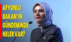 Afyonlu Bakan’ın Gündeminde Neler Var?