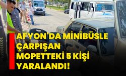 Afyon'da minibüsle çarpışan mopetteki 5 kişi yaralandı!