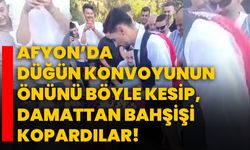 Afyon’da düğün konvoyunun önünü böyle kesip, damattan bahşişi kopardılar!